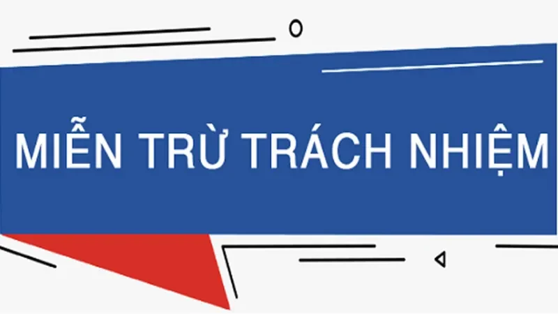 Giới thiệu tổng quan những thông tin thú vị về Miễn trừ trách nhiệm