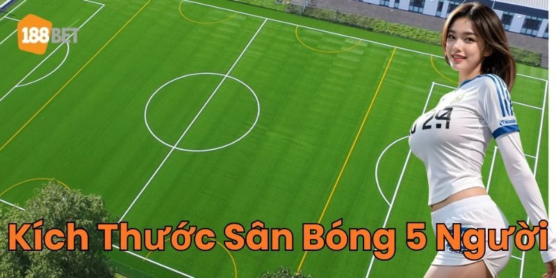 Thông tin mới nhất về Kích Thước Sân Bóng 5 Người
